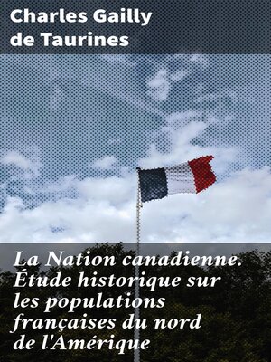 cover image of La Nation canadienne. Étude historique sur les populations françaises du nord de l'Amérique
